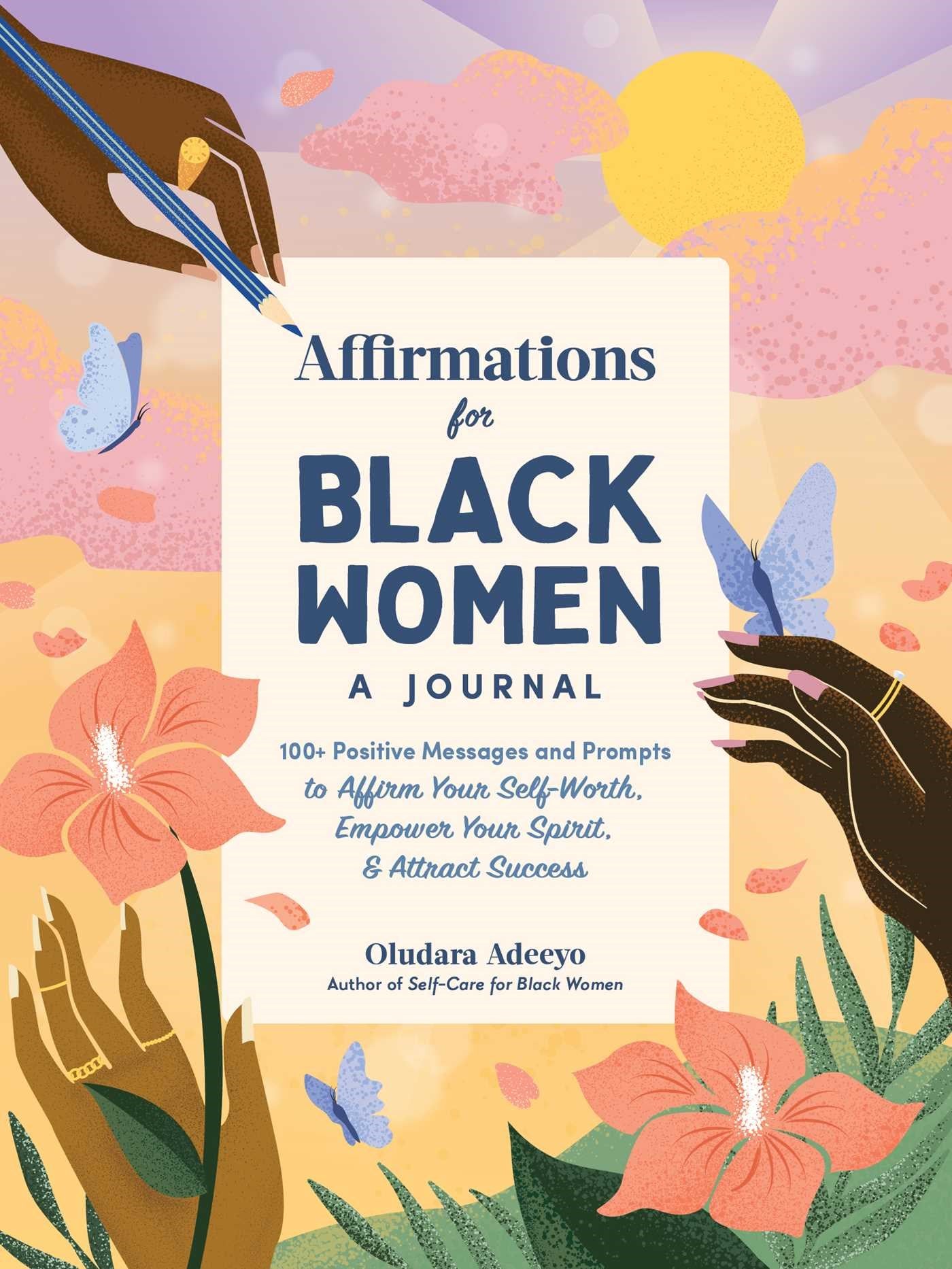 Affirmations for Black Women: A Journal : 100+ Positive Messages and Prompts to Affirm Your Self-Worth, Empower Your Spirit, & Attract Success