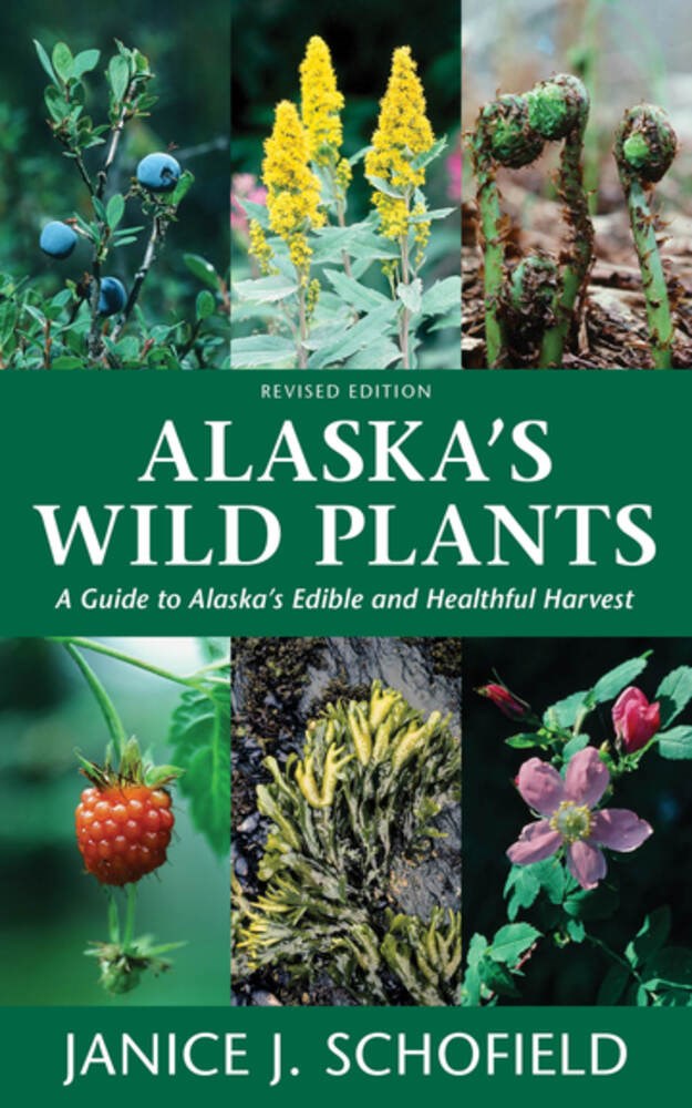 Alaska's Wild Plants, Revised Edition: A Guide to Alaska's Edible and Healthful Harvest (2nd Edition)