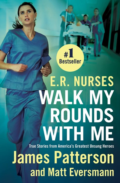 E.R. Nurses: Walk My Rounds with Me : True Stories from America's Greatest Unsung Heroes