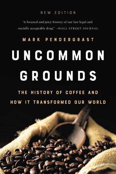 Uncommon Grounds: The History of Coffee and How It Transformed Our World (New edition)
