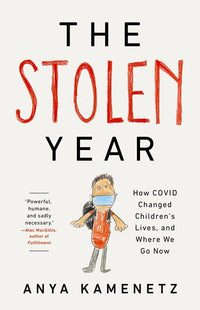 The Stolen Year: How COVID Changed Children's Lives, and Where We Go Now