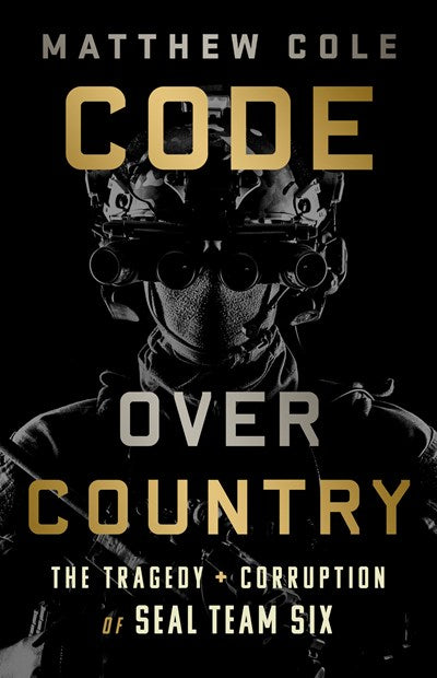 Code Over Country: The Tragedy and Corruption of SEAL Team Six