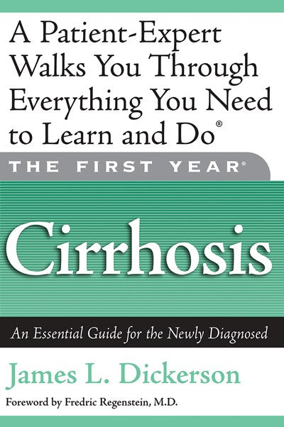 The First Year: Cirrhosis : An Essential Guide for the Newly Diagnosed