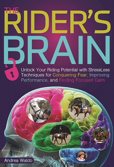 Brain Training for Riders: Unlock Your Riding Potential with StressLess Techniques for Conquering Fear, Improving Performance, and Finding Focused Calm