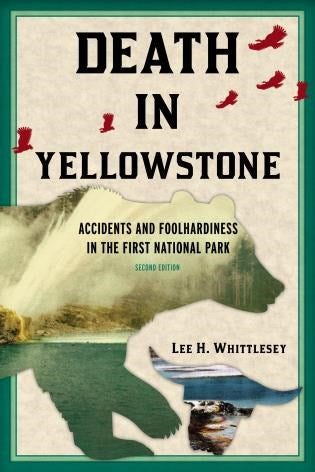 Death in Yellowstone: Accidents and Foolhardiness in the First National Park (2nd Edition)