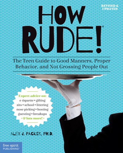 How Rude!: The Teen Guide to Good Manners, Proper Behavior, and Not Grossing People Out (2nd Edition)