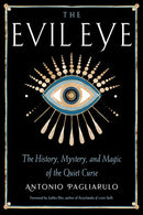 The Evil Eye: The History, Mystery, and Magic of the Quiet Curse