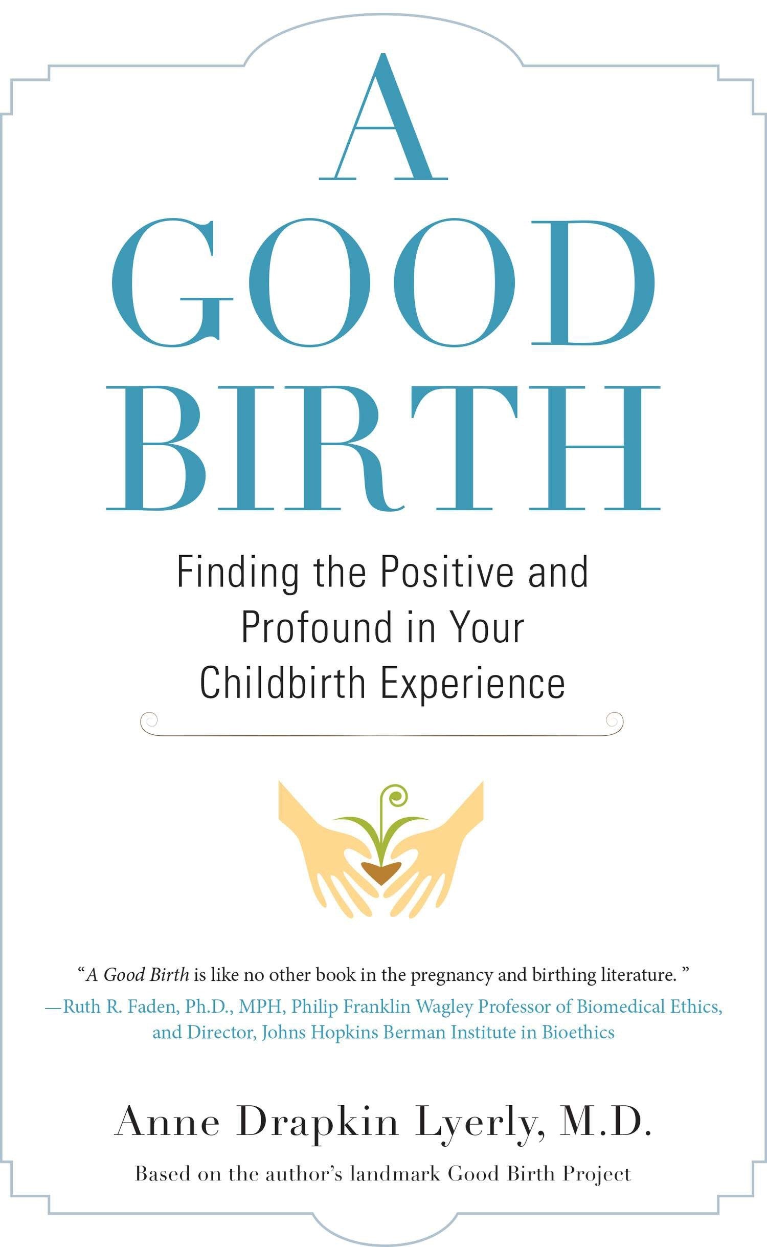 A Good Birth: Finding the Positive and Profound in Your Childbirth Experience