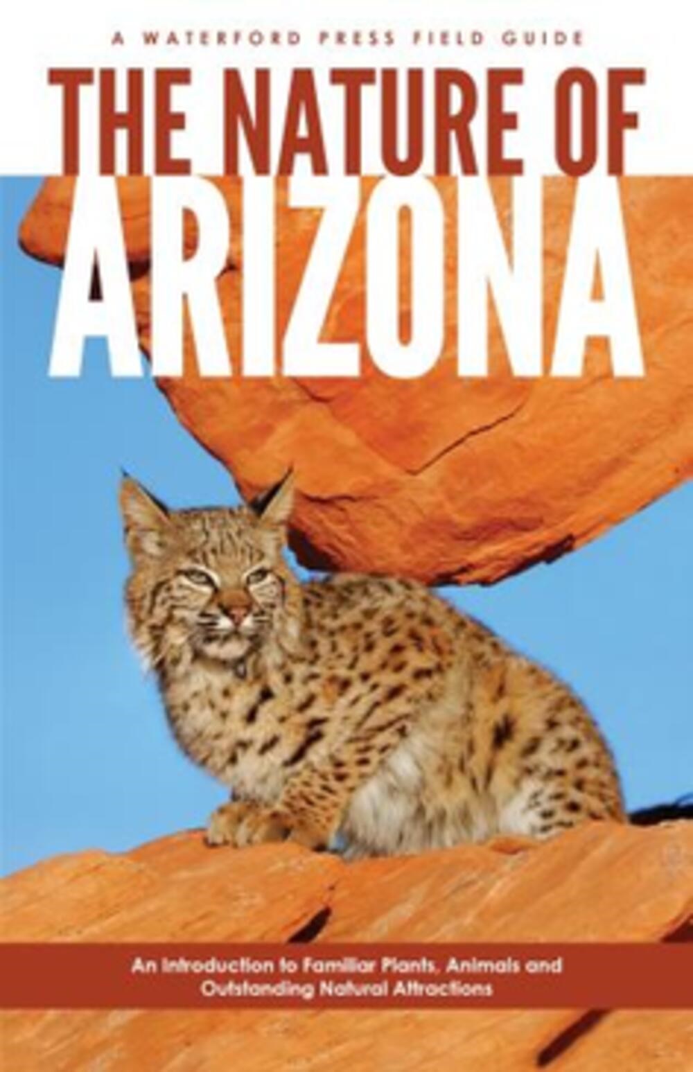 The Nature of Arizona: An Introduction to Familiar Plants, Animals & Outstanding Natural Attractions (2nd Edition)