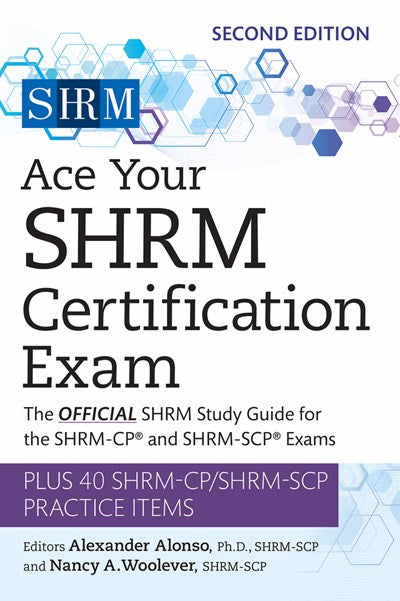Ace Your SHRM Certification Exam: The OFFICIAL SHRM Study Guide for the SHRM-CP® and SHRM-SCP® Exams (2nd Edition)