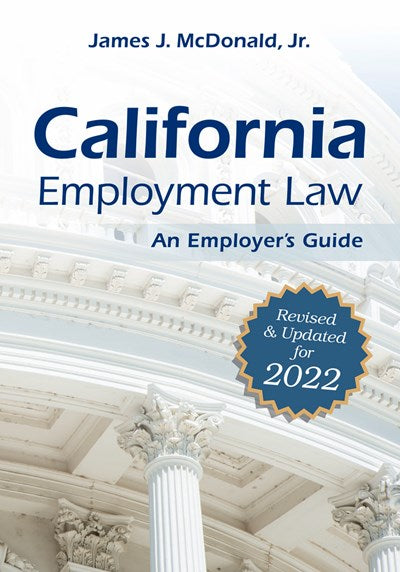 California Employment Law: An Employer's Guide : Revised and Updated for 2022