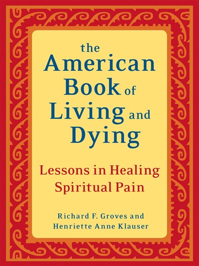 The American Book of Living and Dying: Lessons in Healing Spiritual Pain (Revised)