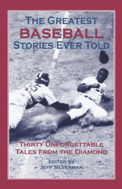 Greatest Baseball Stories Ever Told: Thirty Unforgettable Tales From The Diamond