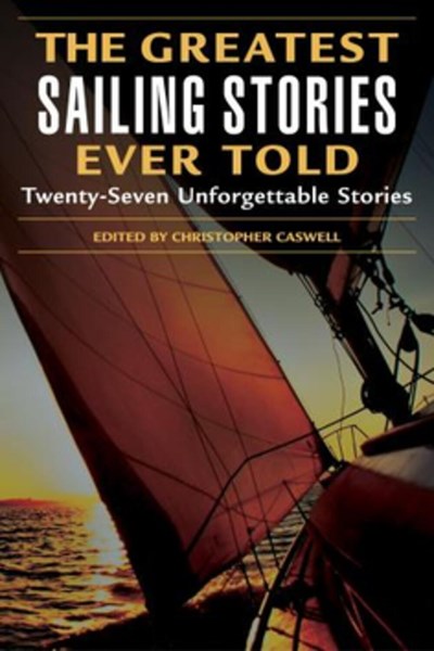 Greatest Sailing Stories Ever Told: Twenty-Seven Unforgettable Stories