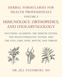 Herbal Formularies for Health Professionals, Volume 5: Immunology, Orthopedics, and Otolaryngology, including Allergies, the Immune System, the Musculoskeletal System, and the Eyes, Ears, Nose, Mouth, and Throat