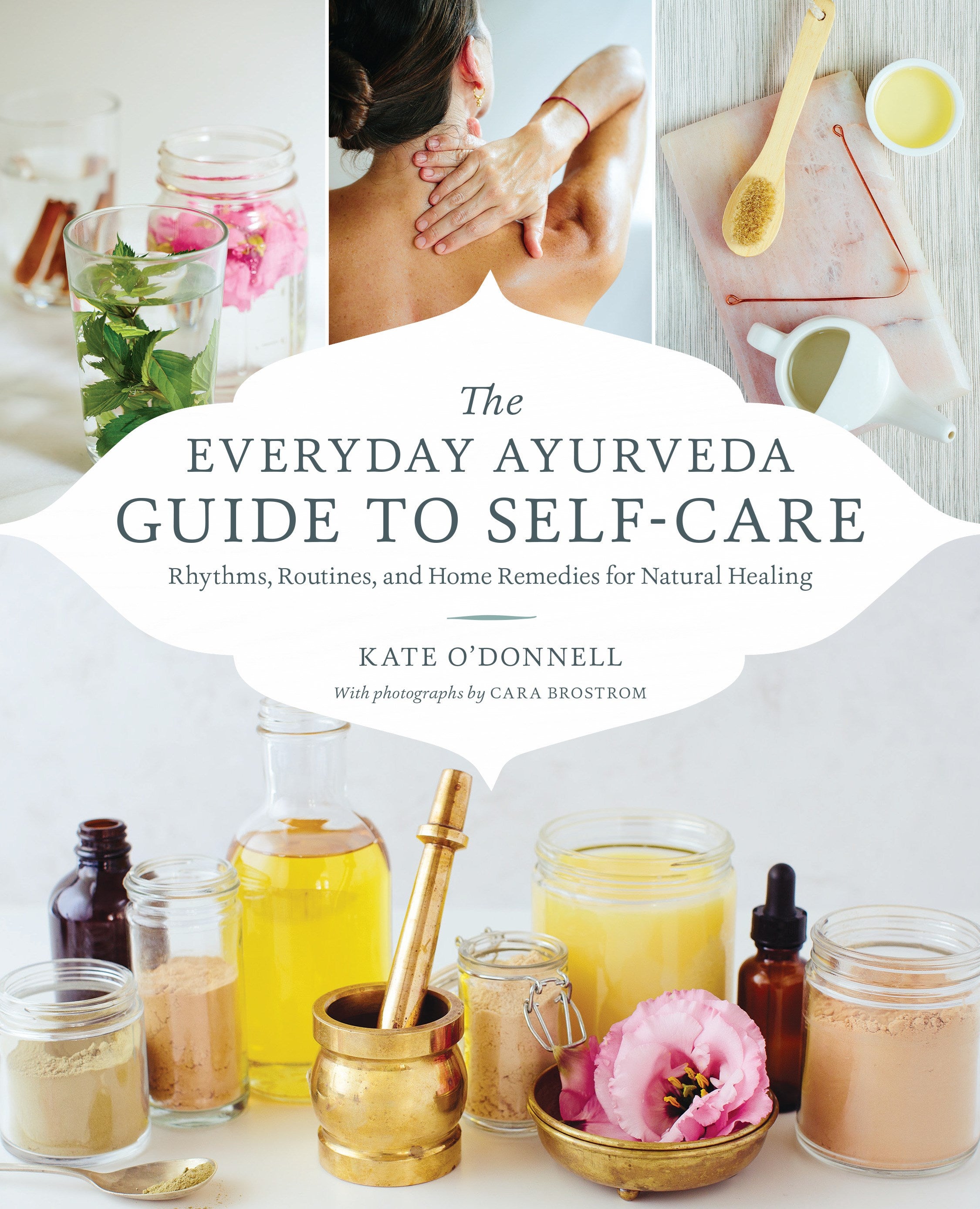 The Everyday Ayurveda Guide to Self-Care: Rhythms, Routines, and Home Remedies for Natural Healing