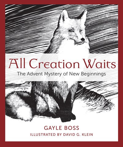 All Creation Waits: The Advent Mystery of New Beginnings : The Advent Mystery of New Beginnings