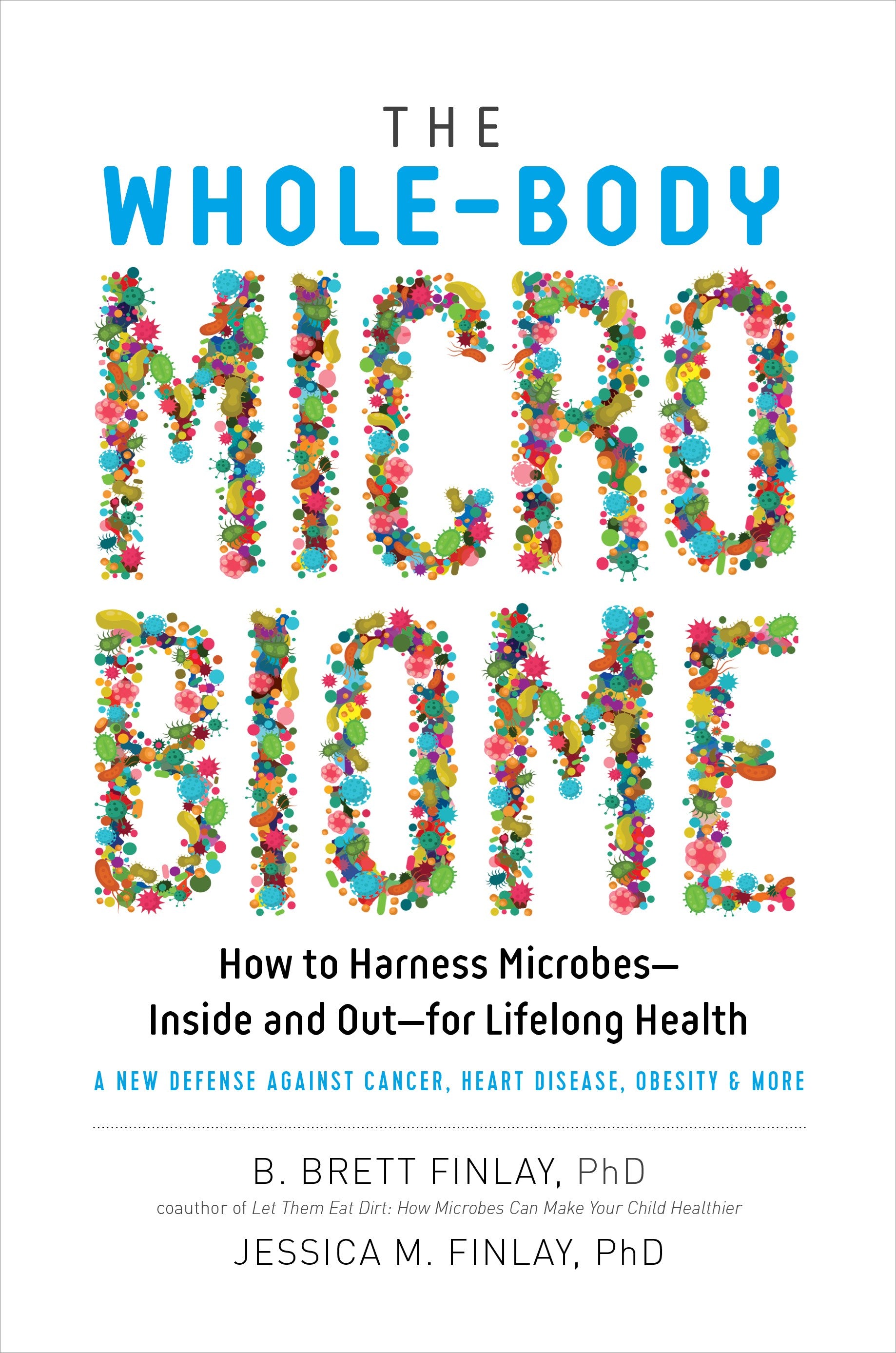 The Whole-Body Microbiome: How to Harness Microbes—Inside and Out—for Lifelong Health