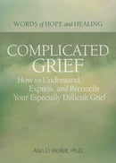 Complicated Grief: :  How to Understand, Express, and Reconcile Your Especially Difficult Grief