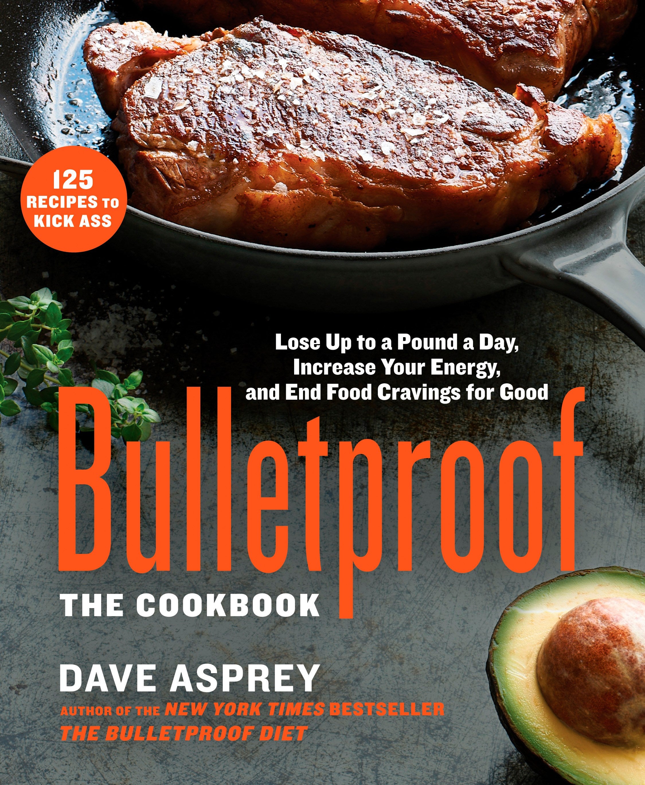 Bulletproof: The Cookbook : Lose Up to a Pound a Day, Increase Your Energy, and End Food Cravings for Good