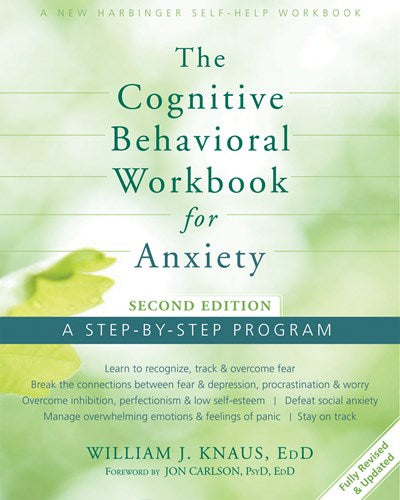 The Cognitive Behavioral Workbook for Anxiety: A Step-By-Step Program (2nd Edition)