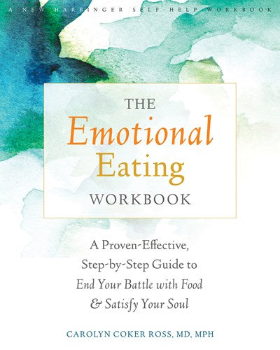 The Emotional Eating Workbook: A Proven-Effective, Step-by-Step Guide to End Your Battle with Food and Satisfy Your Soul
