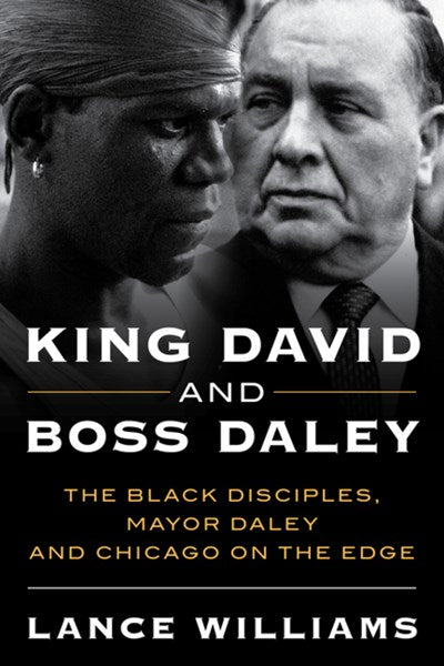 King David and Boss Daley: The Black Disciples, Mayor Daley, and Chicago on the Edge