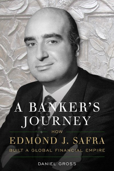 A Banker's Journey: How Edmond J. Safra Built a Global Financial Empire