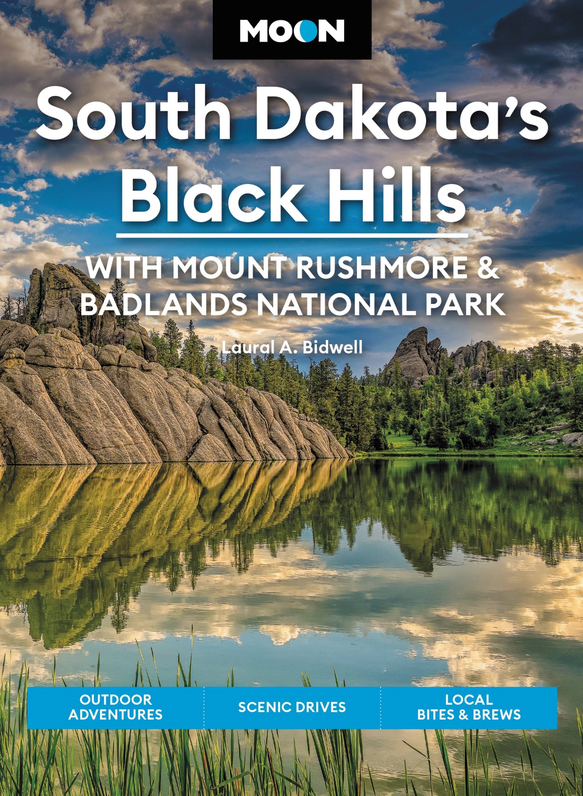 Moon South Dakota’s Black Hills: With Mount Rushmore & Badlands National Park : Outdoor Adventures, Scenic Drives, Local Bites & Brews