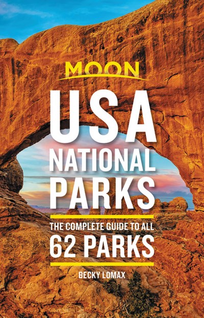 Moon USA National Parks: The Complete Guide to All 62 Parks (2nd Edition)