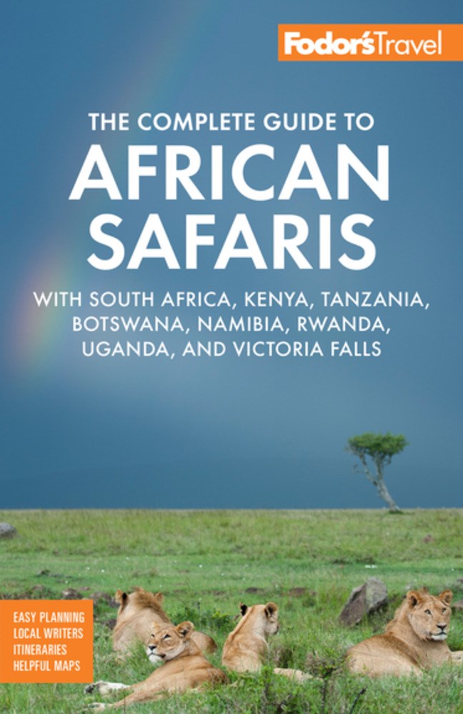 Fodor's The Complete Guide to African Safaris: with South Africa, Kenya, Tanzania, Botswana, Namibia, Rwanda, Uganda, and Victoria Falls (6th Edition)