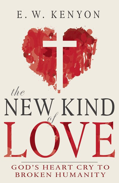 The New Kind of Love: God’s Heart Cry to Broken Humanity