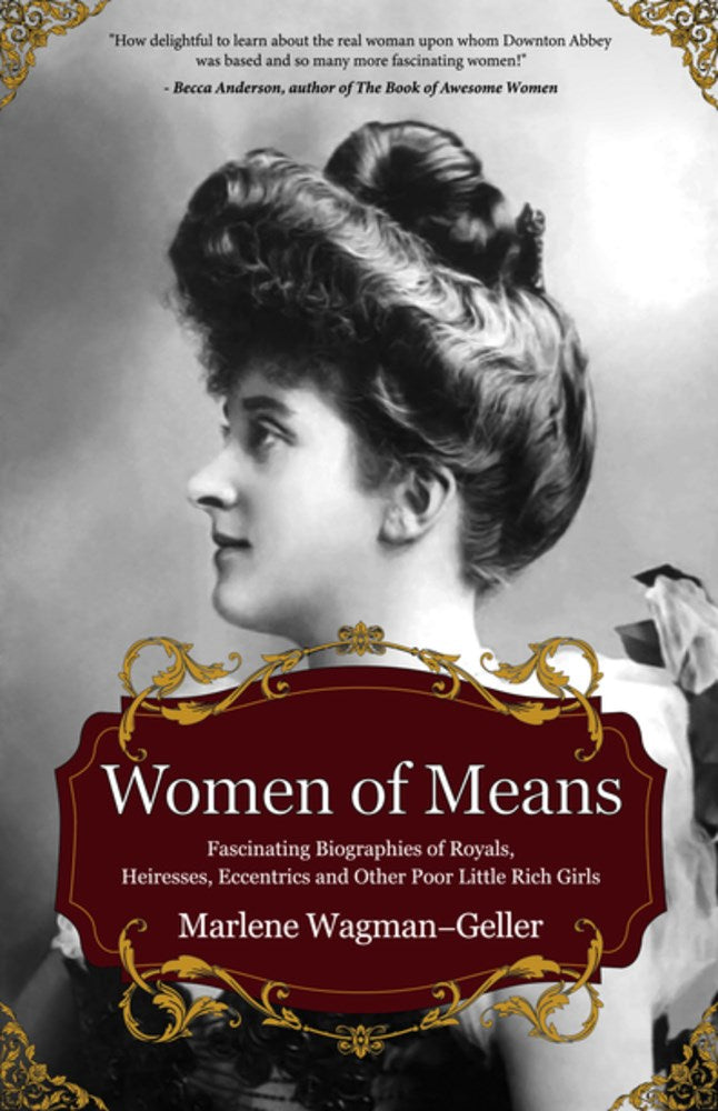 Women of Means: The Fascinating Biographies of Royals, Heiresses, Eccentrics and Other Poor Little Rich Girls (Stories of the Rich & Famous, Famous Women)