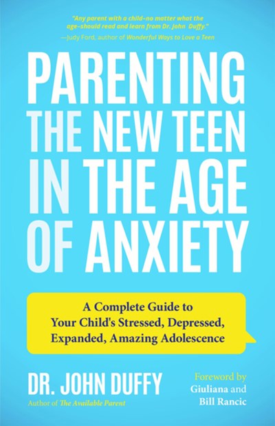 Parenting the New Teen in the Age of Anxiety: A Complete Guide to Your Child's Stressed, Depressed, Expanded, Amazing Adolescence (Parenting Tips, Raising Teenagers, Gift for Parents)