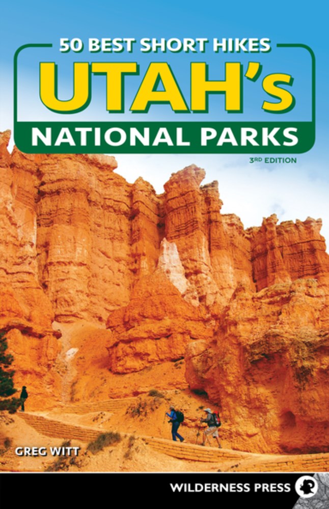50 Best Short Hikes in Utah's National Parks  (3rd Edition, Revised)