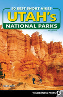 50 Best Short Hikes in Utah's National Parks  (3rd Edition, Revised)