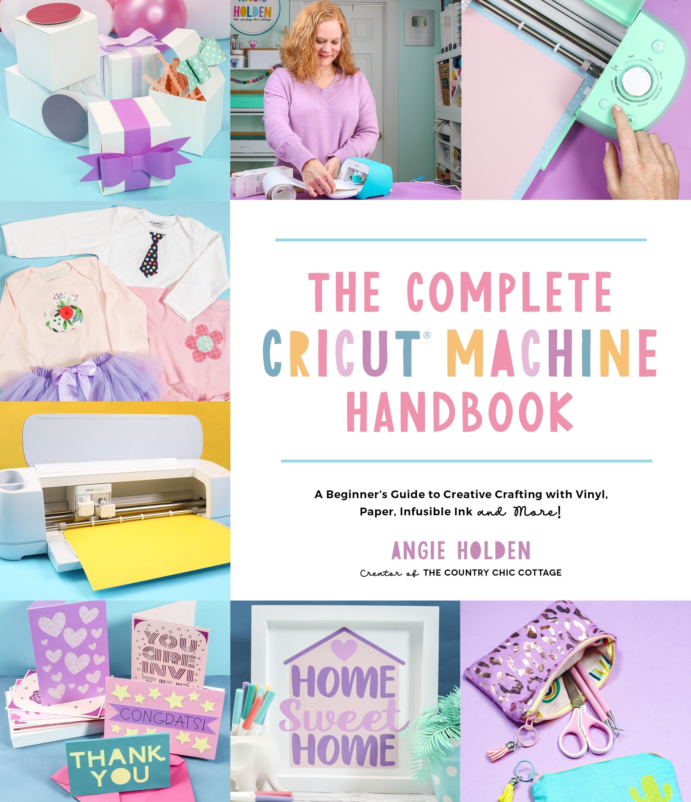 The Complete Cricut Machine Handbook: A Beginner’s Guide to Creative Crafting with Vinyl, Paper, Infusible Ink and More!