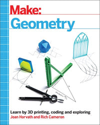 Make: Geometry : Learn by coding, 3D printing and building