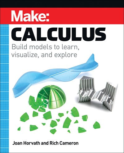 Make: Calculus : Build models to learn, visualize, and explore