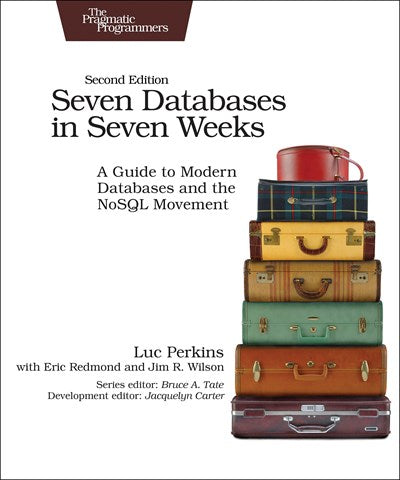 Seven Databases in Seven Weeks: A Guide to Modern Databases and the NoSQL Movement (2nd Edition)