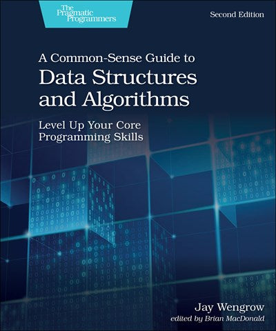A Common-Sense Guide to Data Structures and Algorithms, Second Edition: Level Up Your Core Programming Skills (2nd Edition)