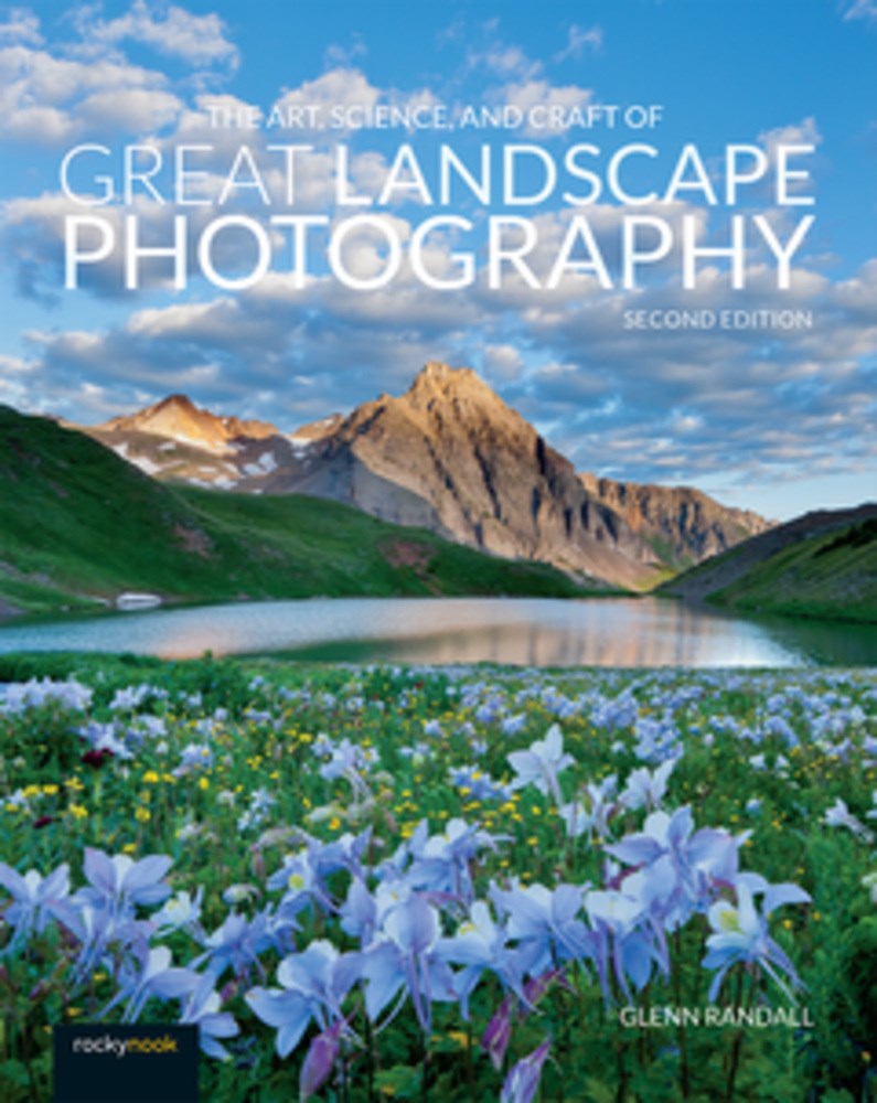 The Art, Science, and Craft of Great Landscape Photography  (2nd Edition)