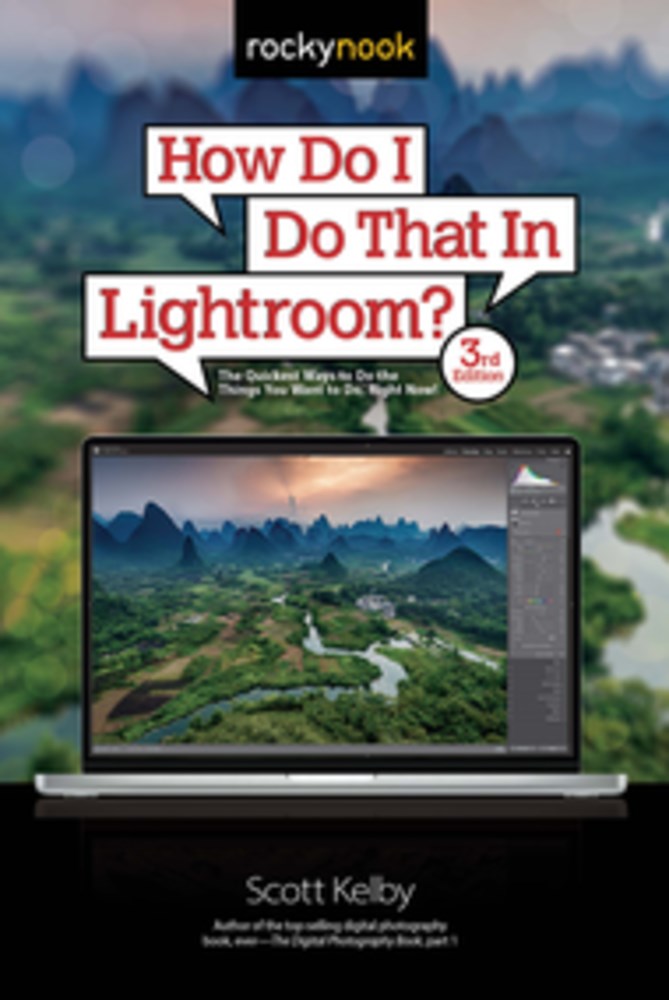 How Do I Do That In Lightroom?: The Quickest Ways to Do the Things You Want to Do, Right Now! (3rd Edition) (3rd Edition)