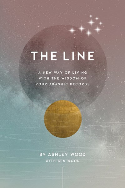 The Line: A New Way of Living with the Wisdom of Your Akashic Records