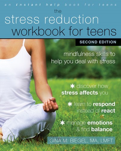 The Stress Reduction Workbook for Teens: Mindfulness Skills to Help You Deal with Stress (2nd Edition, Revised)
