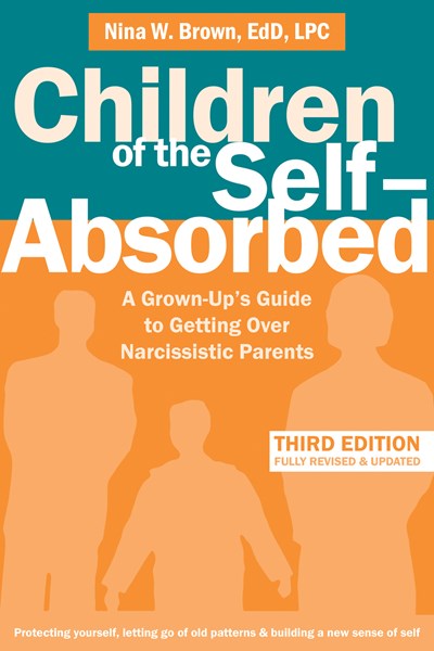 Children of the Self-Absorbed: A Grown-Up's Guide to Getting Over Narcissistic Parents (3rd Edition, Revised)