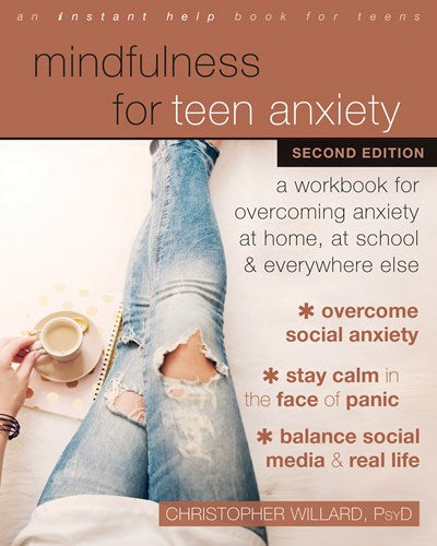 Mindfulness for Teen Anxiety: A Workbook for Overcoming Anxiety at Home, at School, and Everywhere Else (2nd Edition)