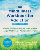 The Mindfulness Workbook for Addiction: A Guide to Coping with the Grief, Stress, and Anger That Trigger Addictive Behaviors (2nd Edition, Revised)