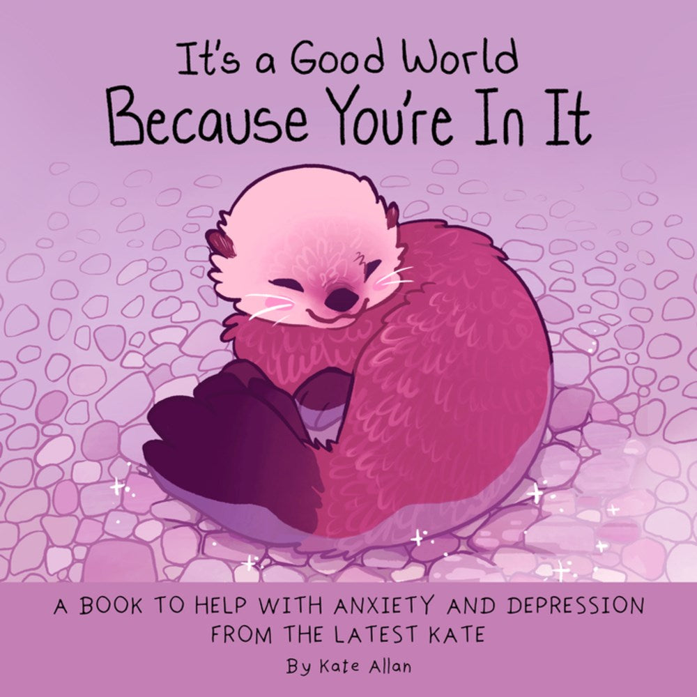 It's a Good World Because You're in It: A Book to Help With Anxiety and Depression from the Latest Kate (Self-Acceptance Affirmatins for Women)