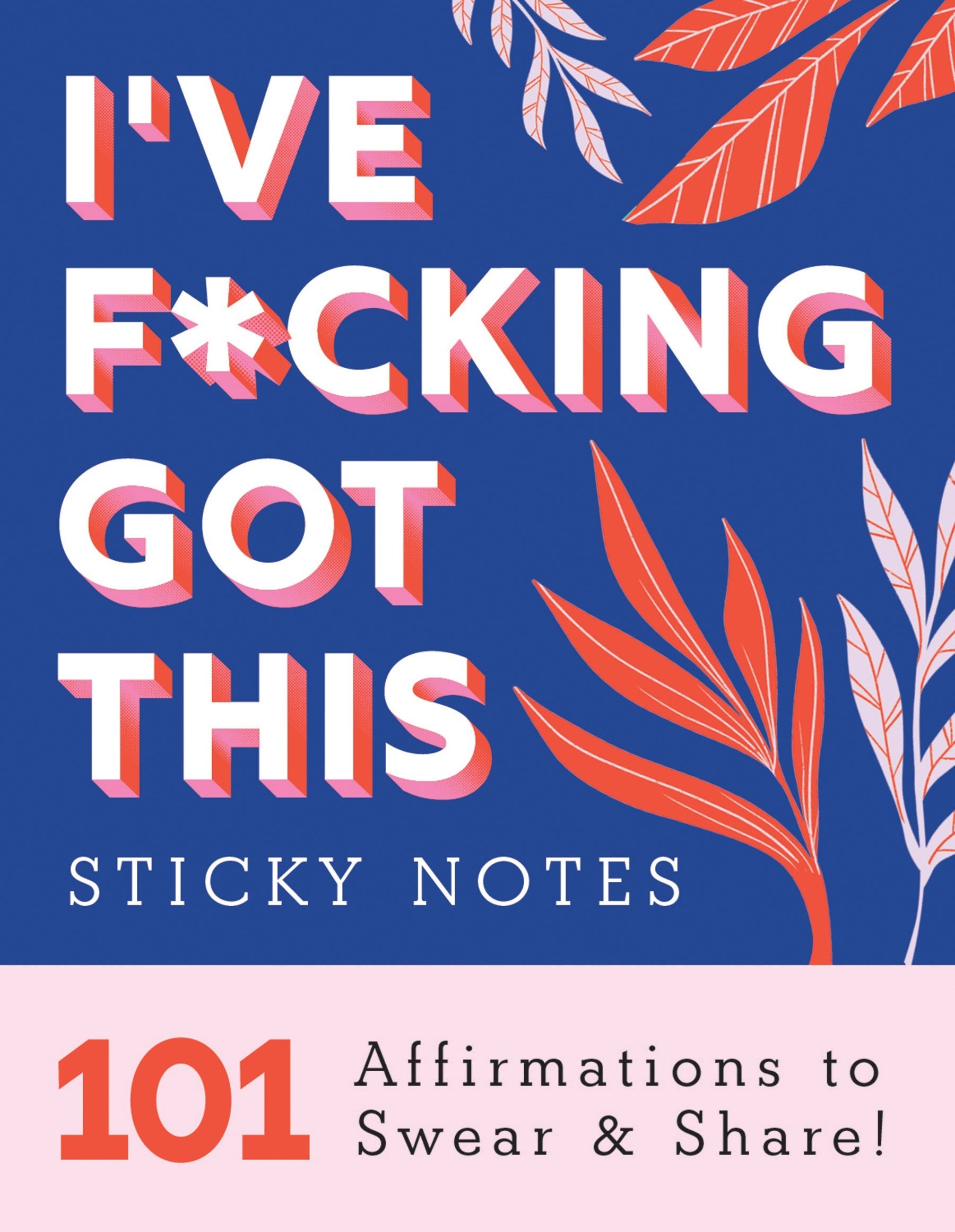 I've F*cking Got This Sticky Notes: 101 Affirmations to Swear and Share